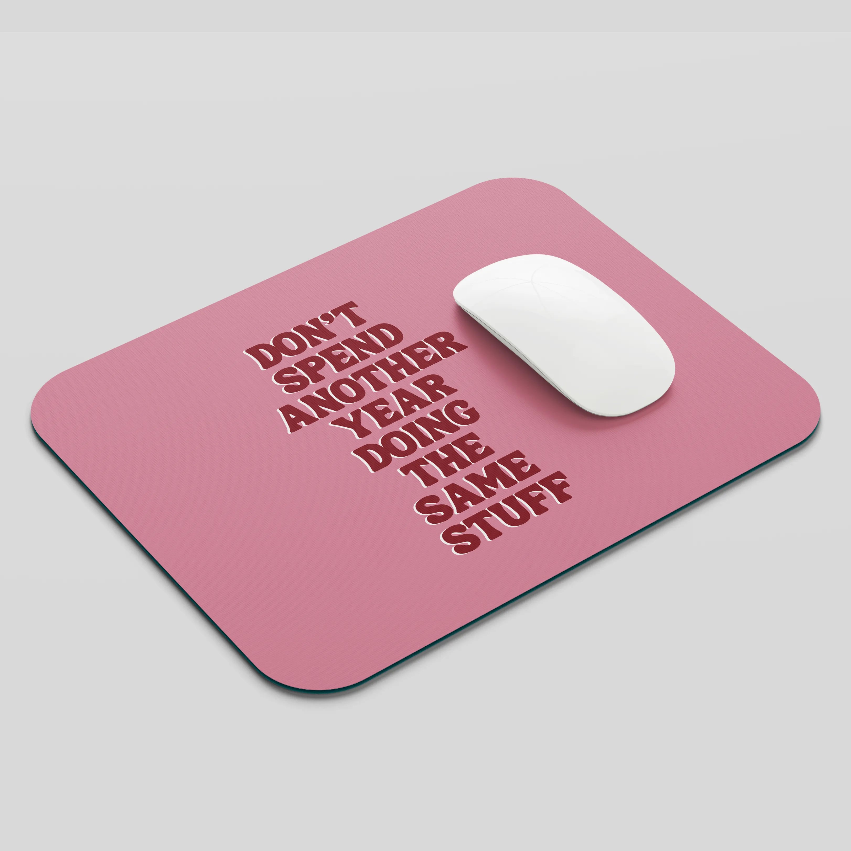 Don't Spend Another Year Mouse Pad